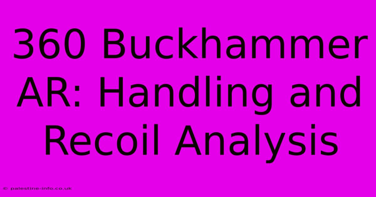 360 Buckhammer AR: Handling And Recoil Analysis