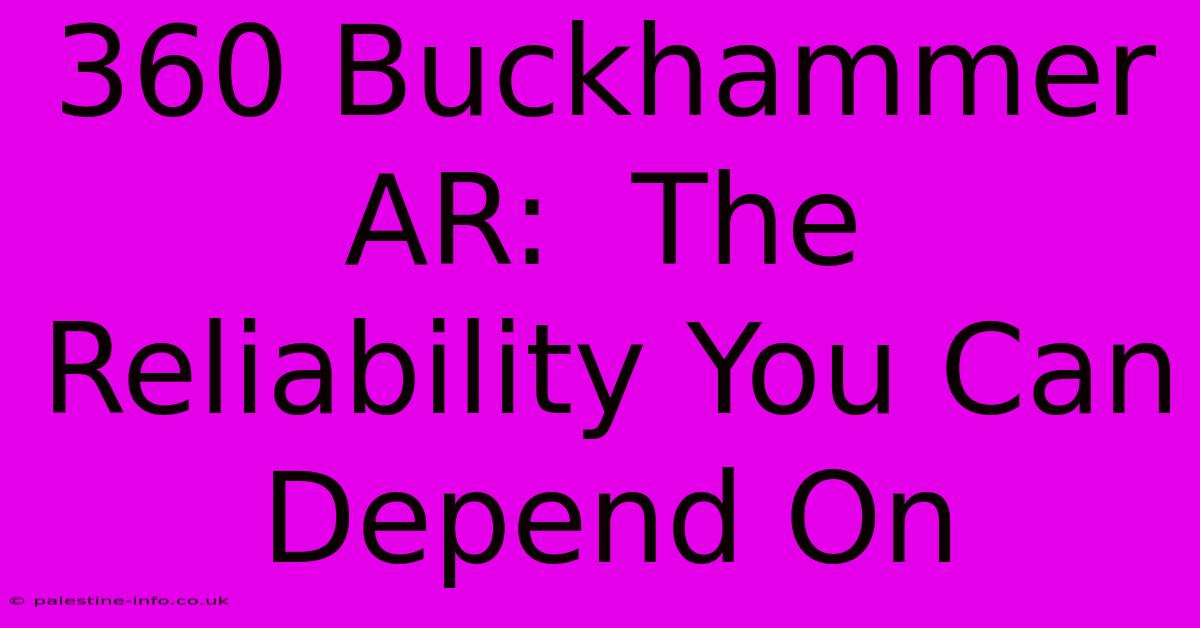 360 Buckhammer AR:  The Reliability You Can Depend On