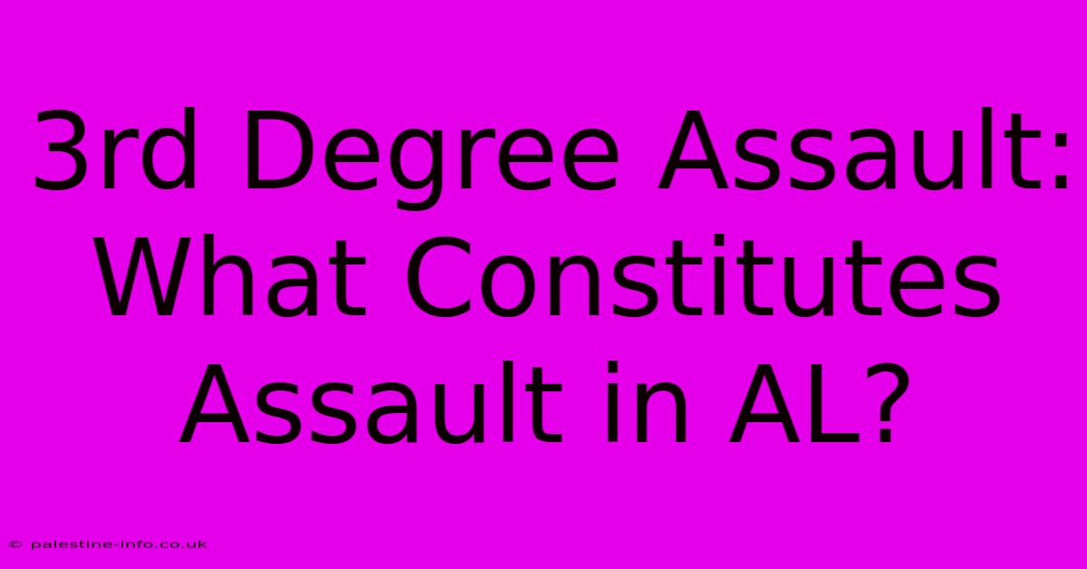 3rd Degree Assault:  What Constitutes Assault In AL?