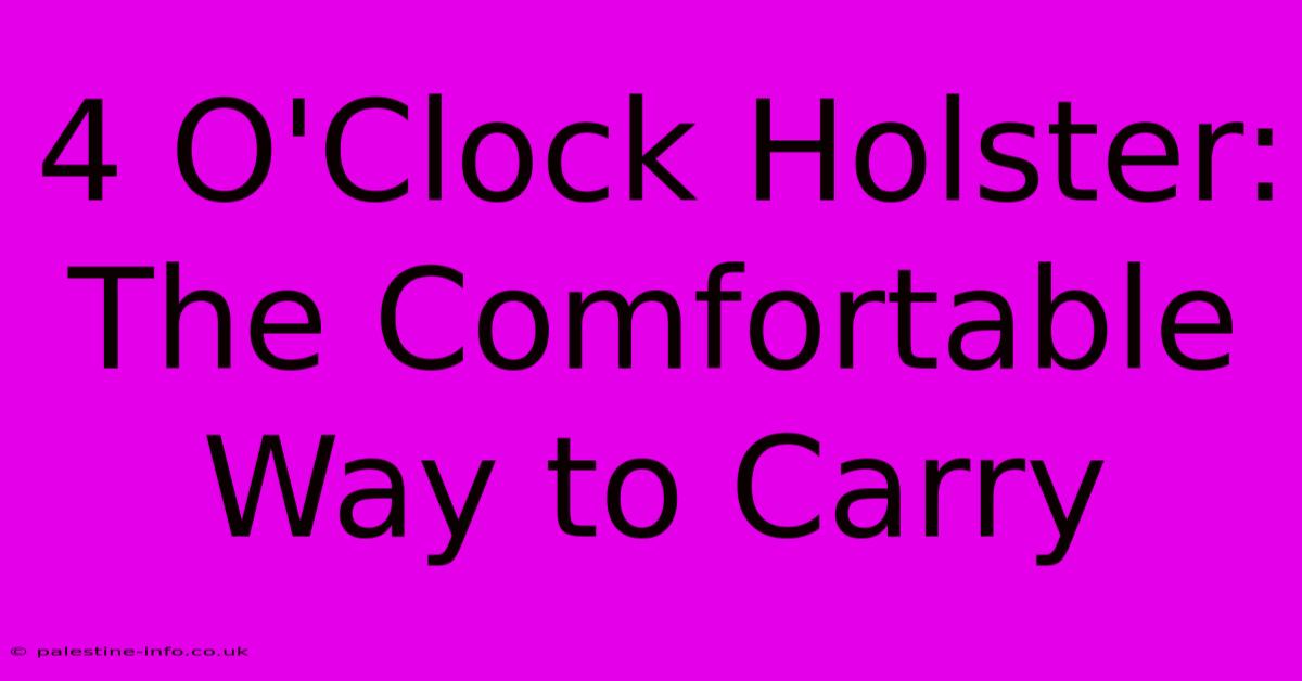 4 O'Clock Holster:  The Comfortable Way To Carry