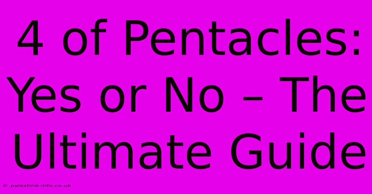 4 Of Pentacles: Yes Or No – The Ultimate Guide