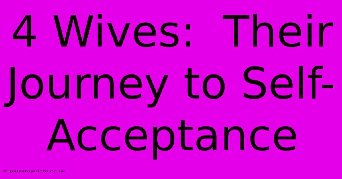 4 Wives:  Their Journey To Self-Acceptance