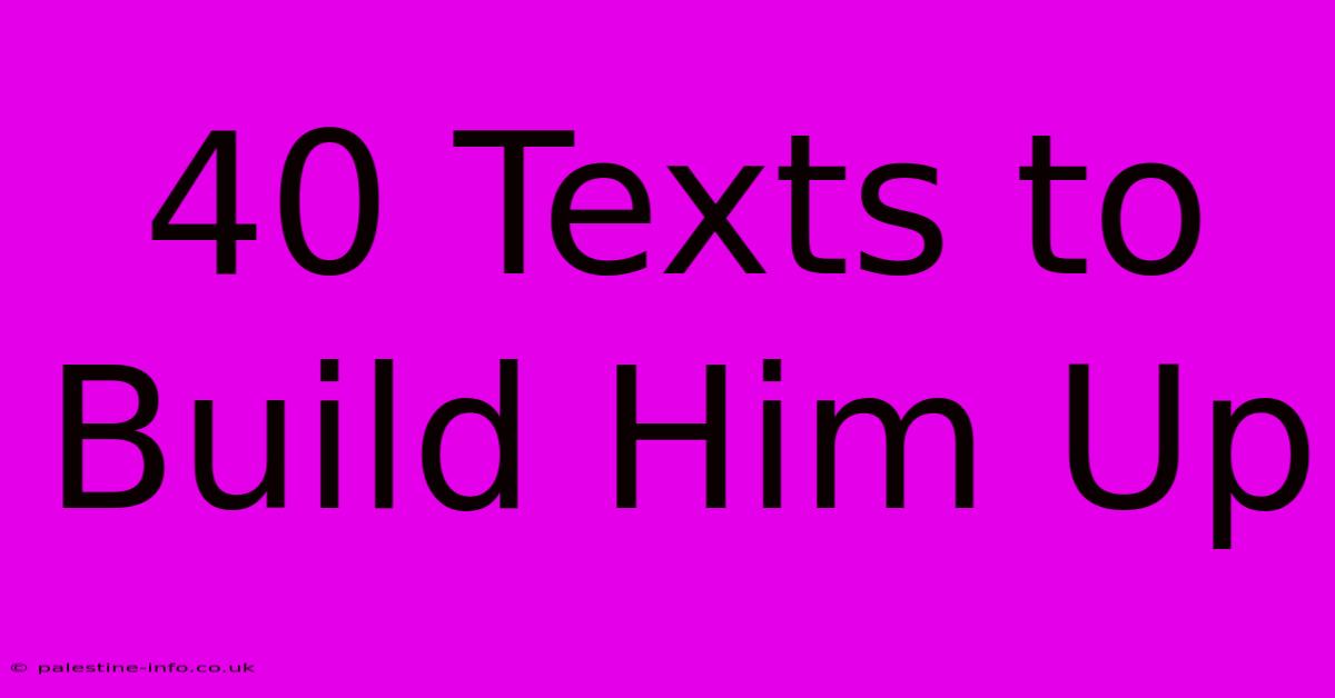 40 Texts To Build Him Up