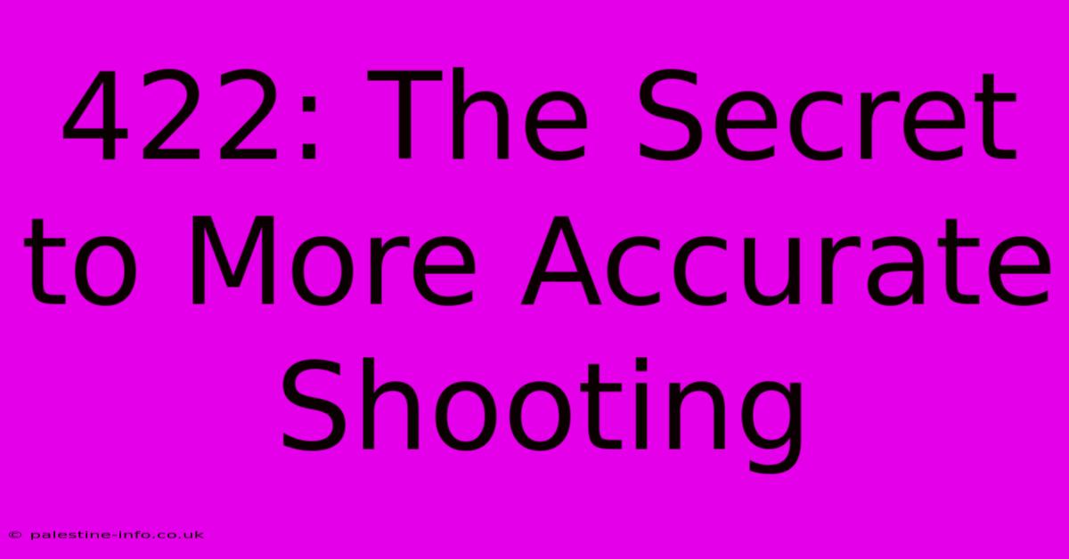 422: The Secret To More Accurate Shooting