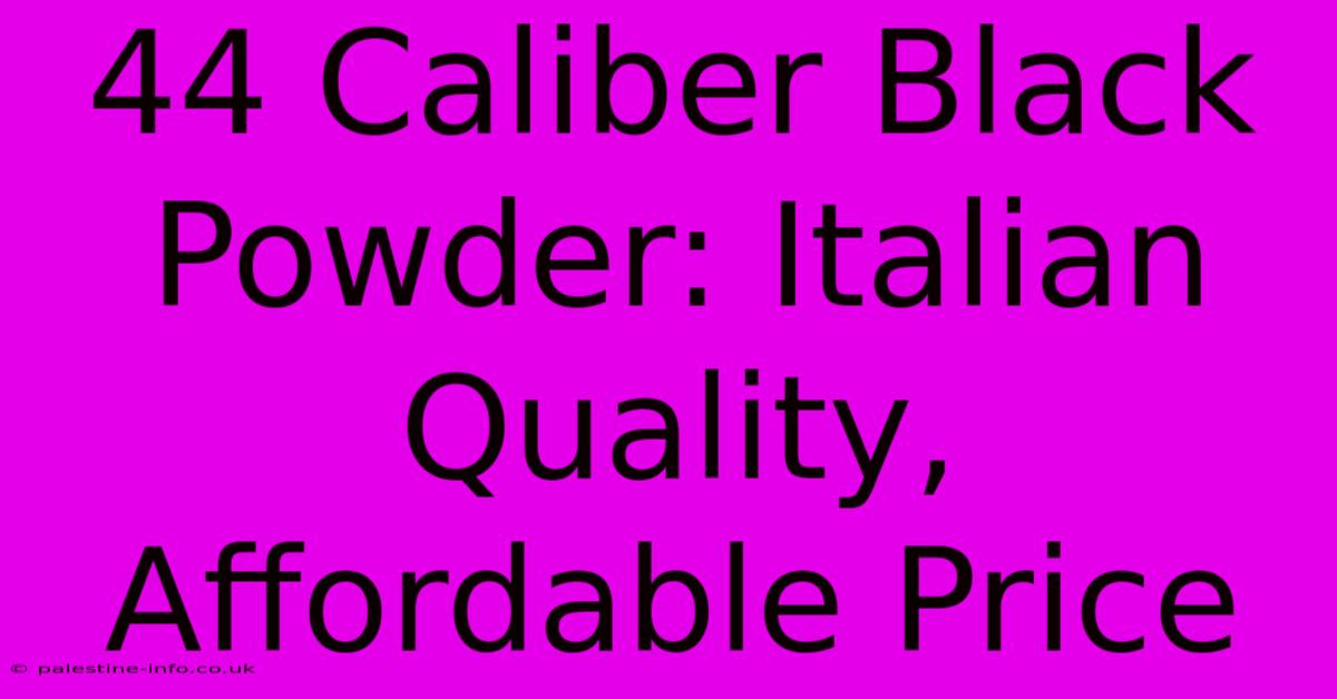 44 Caliber Black Powder: Italian Quality, Affordable Price