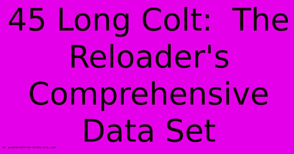 45 Long Colt:  The Reloader's Comprehensive Data Set