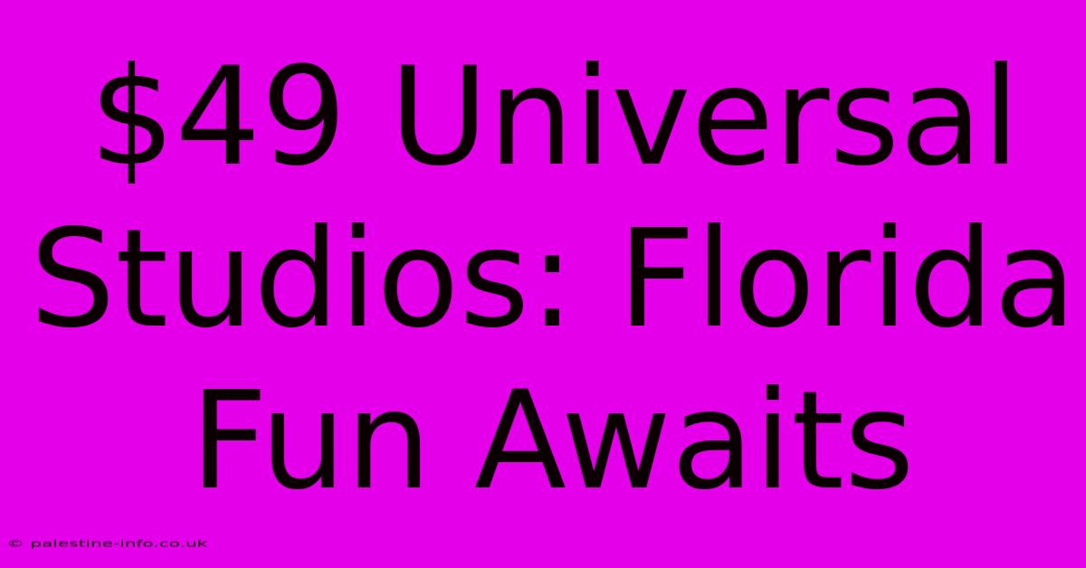 $49 Universal Studios: Florida Fun Awaits