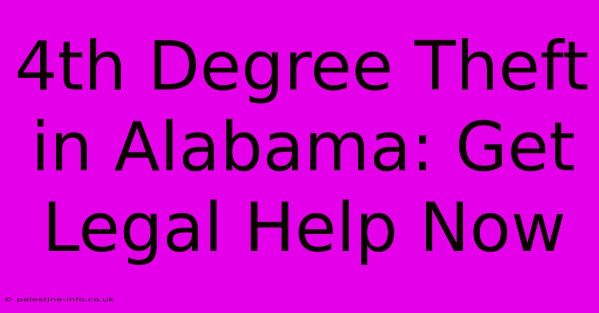 4th Degree Theft In Alabama: Get Legal Help Now