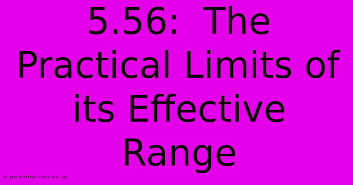 5.56:  The Practical Limits Of Its Effective Range