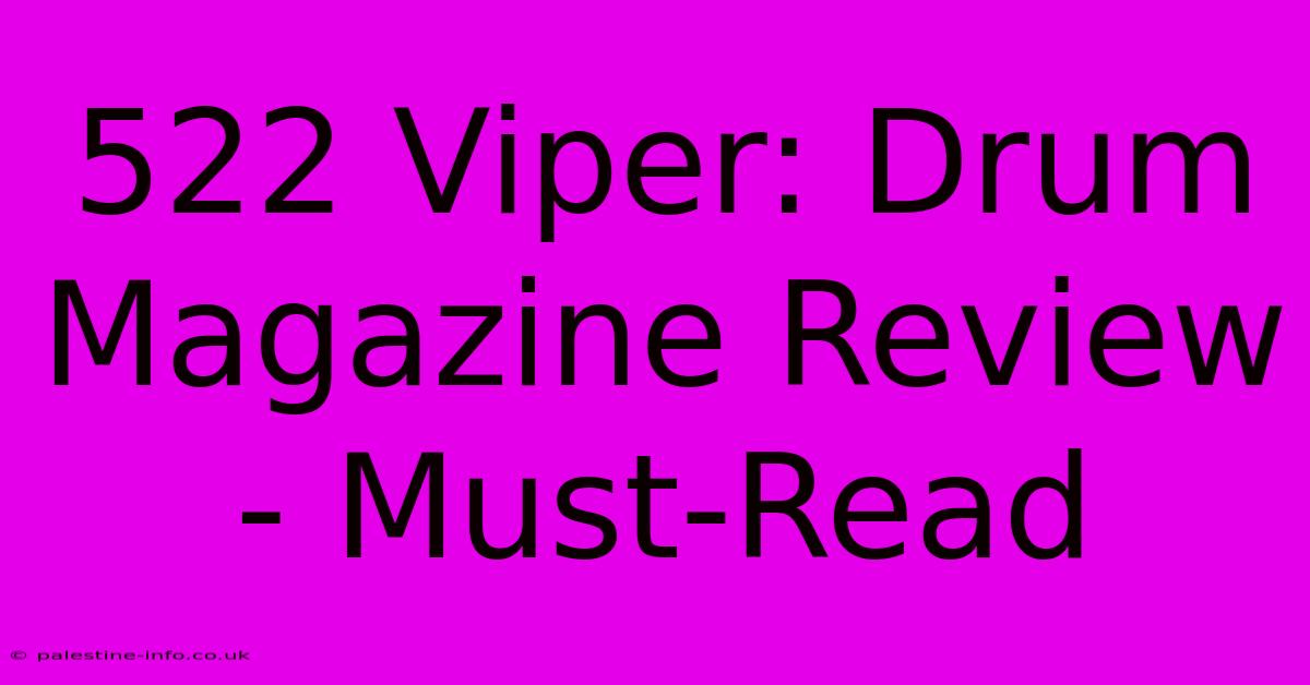 522 Viper: Drum Magazine Review - Must-Read