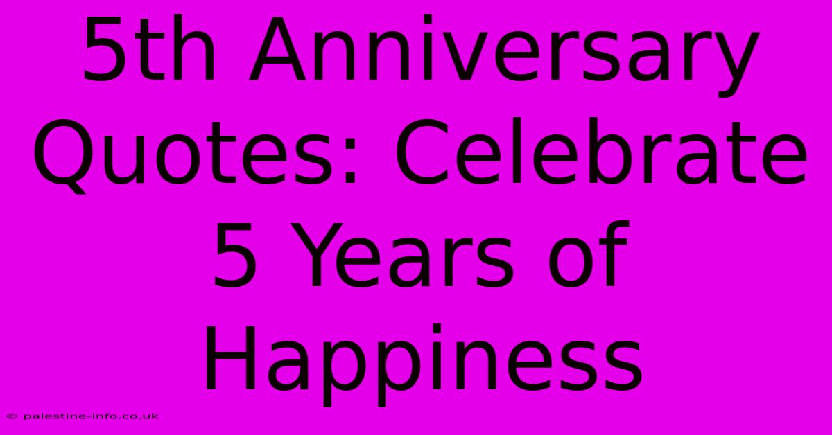 5th Anniversary Quotes: Celebrate 5 Years Of Happiness