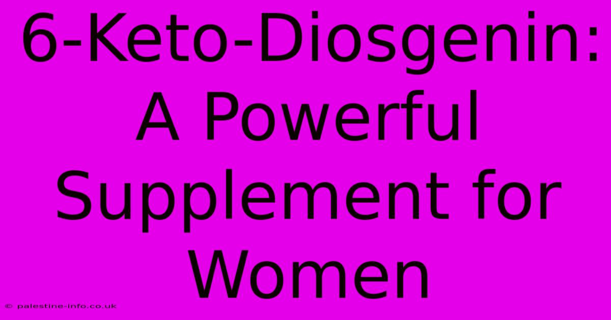 6-Keto-Diosgenin:  A Powerful Supplement For Women