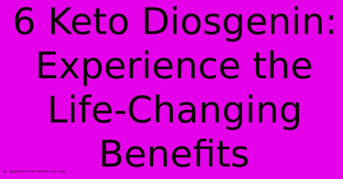 6 Keto Diosgenin:  Experience The Life-Changing Benefits