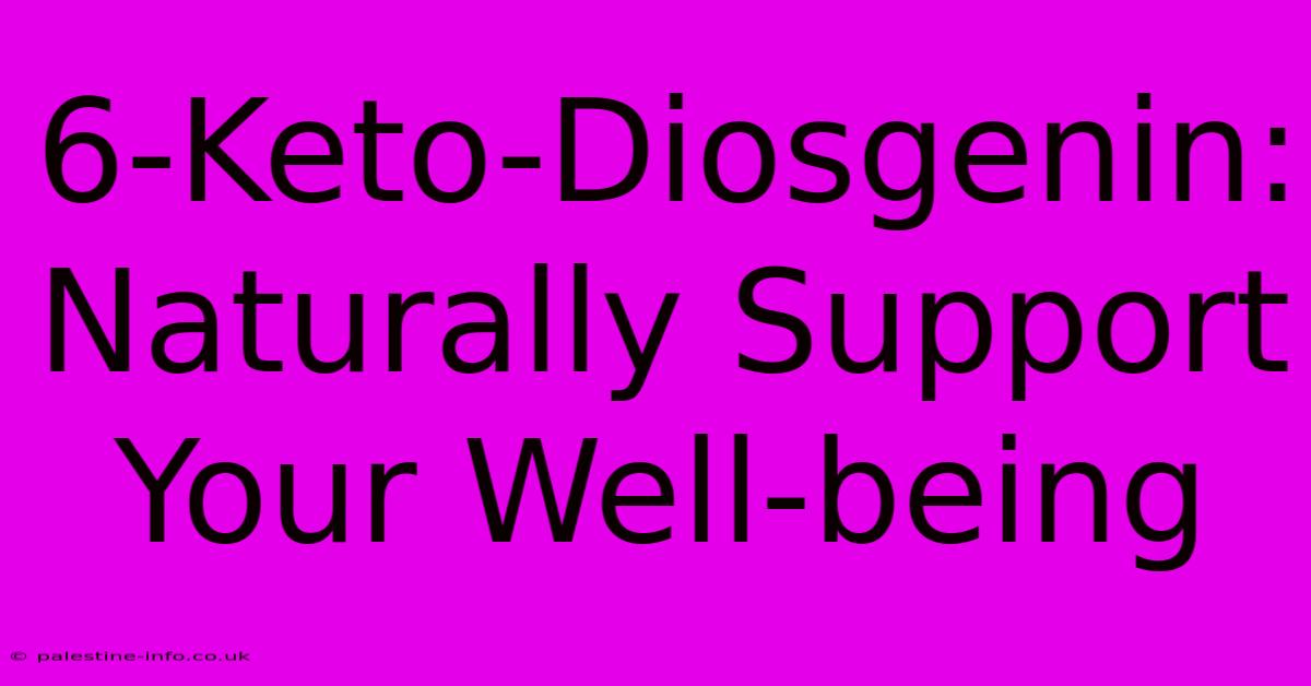 6-Keto-Diosgenin:  Naturally Support Your Well-being