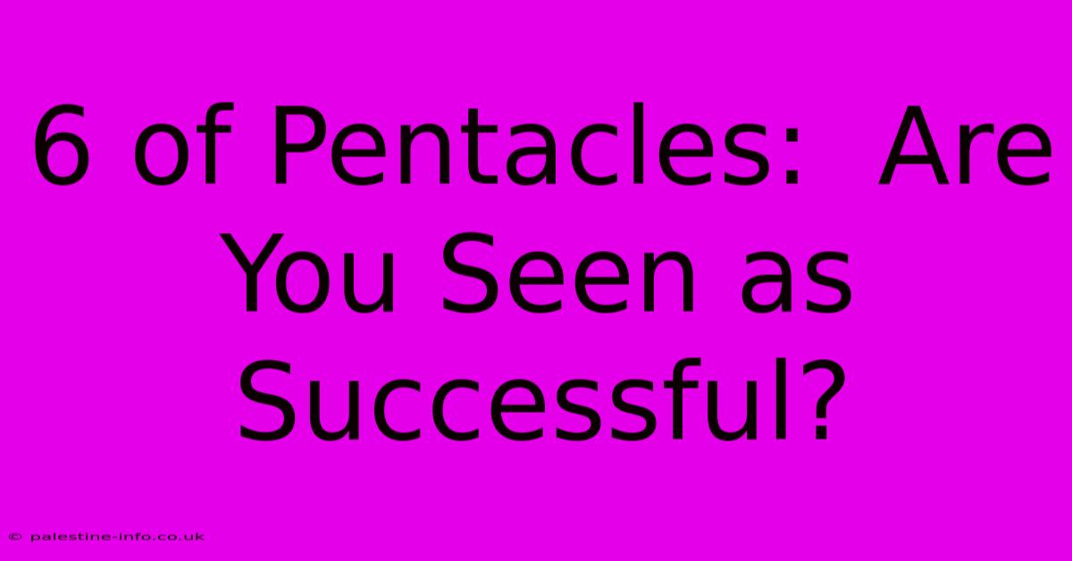 6 Of Pentacles:  Are You Seen As Successful?