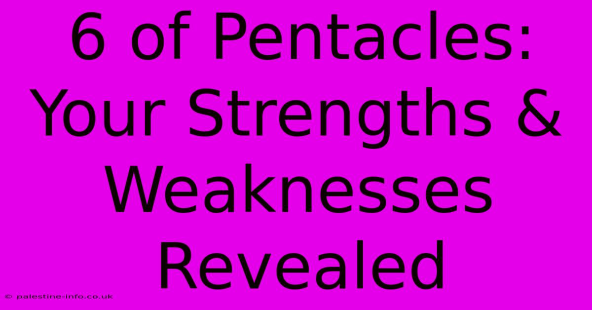 6 Of Pentacles:  Your Strengths & Weaknesses Revealed