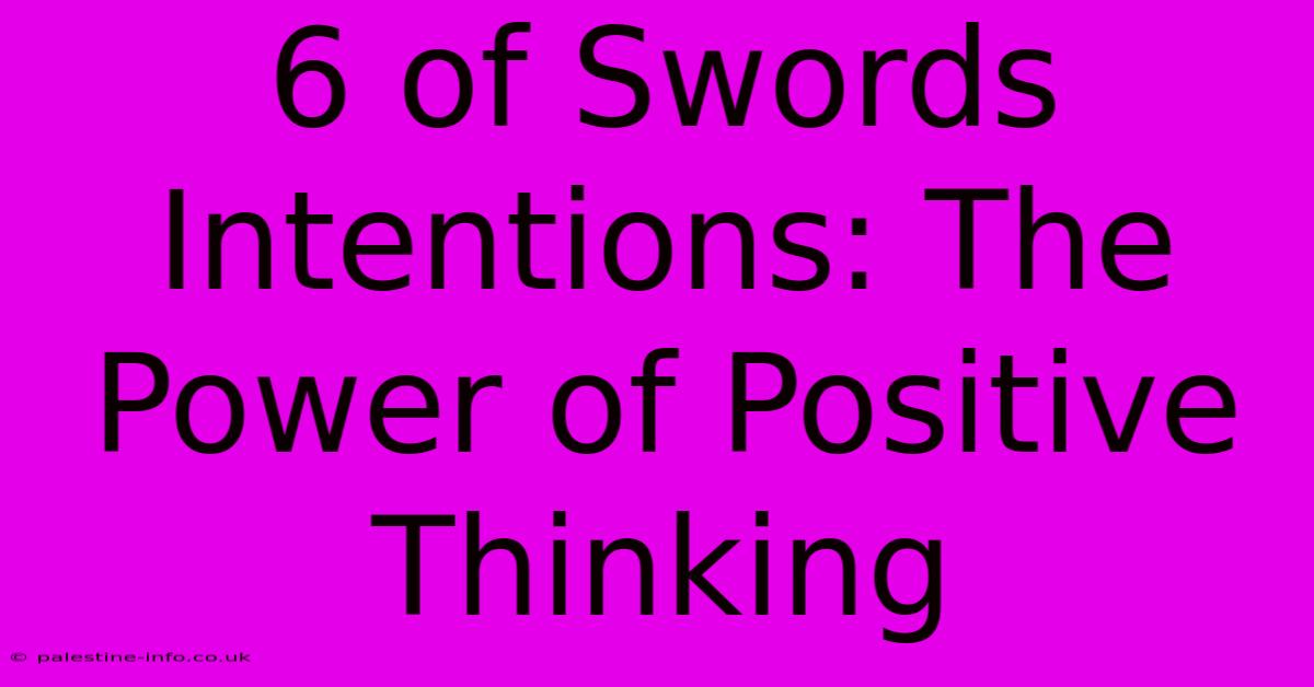 6 Of Swords Intentions: The Power Of Positive Thinking