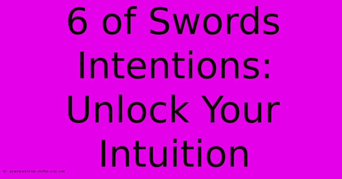 6 Of Swords Intentions: Unlock Your Intuition