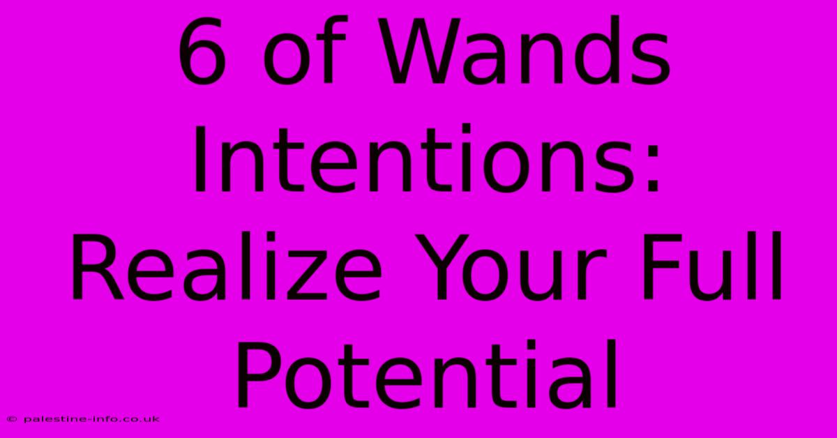 6 Of Wands Intentions: Realize Your Full Potential