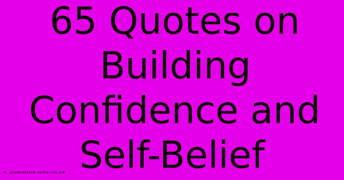 65 Quotes On Building Confidence And Self-Belief