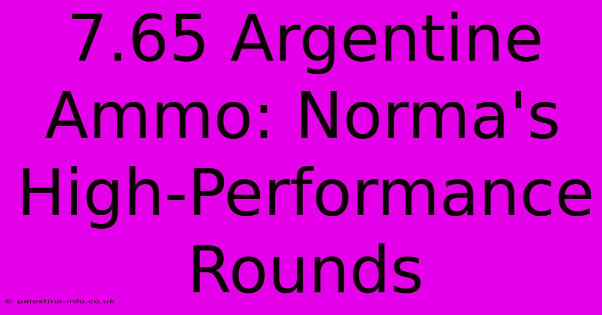 7.65 Argentine Ammo: Norma's High-Performance Rounds