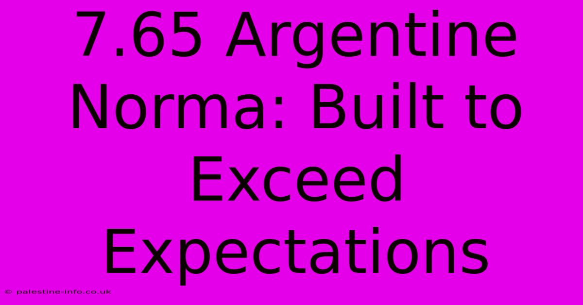 7.65 Argentine Norma: Built To Exceed Expectations