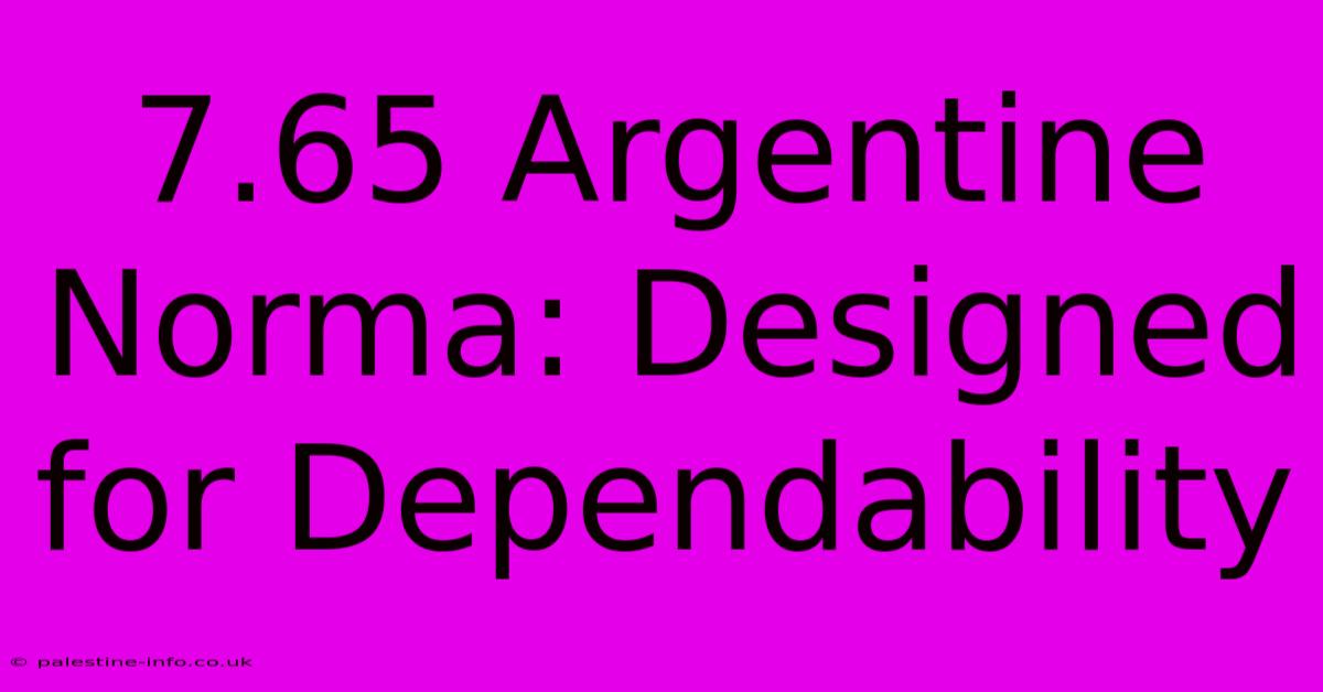 7.65 Argentine Norma: Designed For Dependability