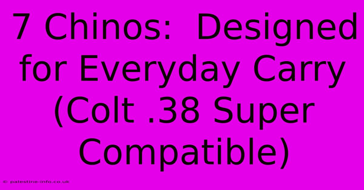 7 Chinos:  Designed For Everyday Carry (Colt .38 Super Compatible)