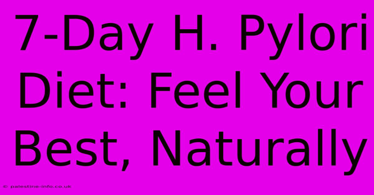 7-Day H. Pylori Diet: Feel Your Best, Naturally