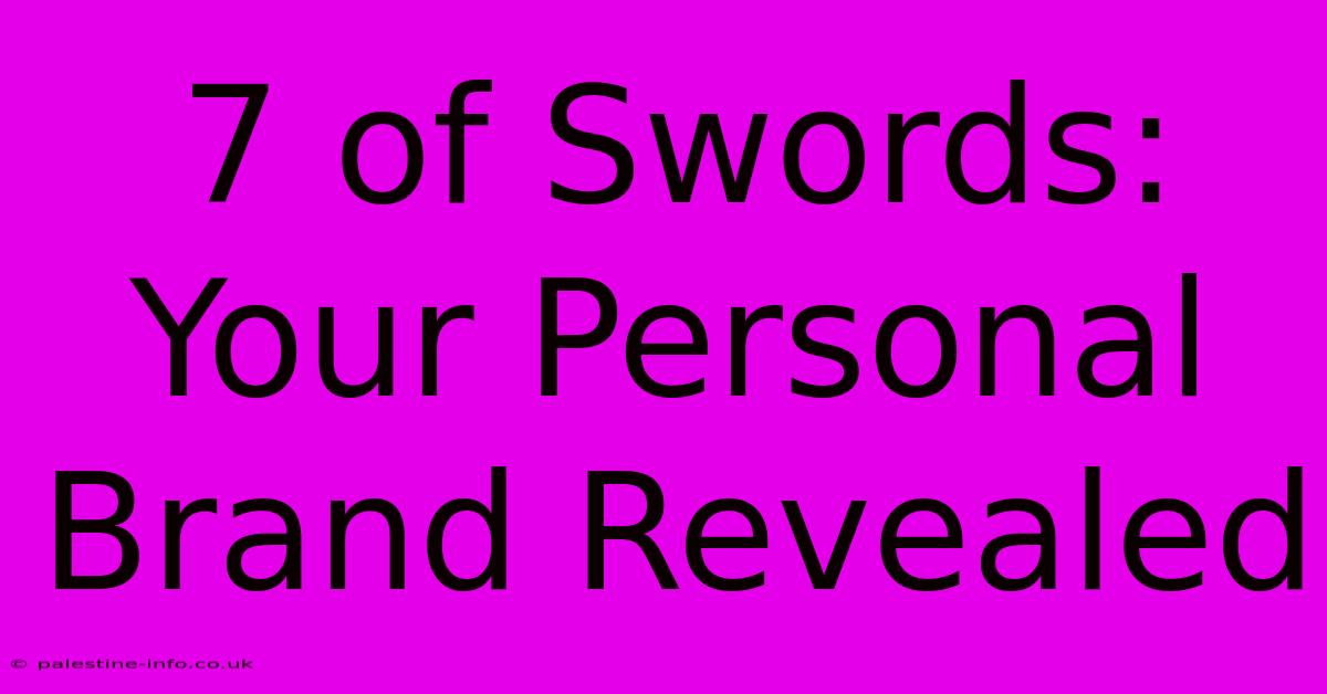 7 Of Swords:  Your Personal Brand Revealed