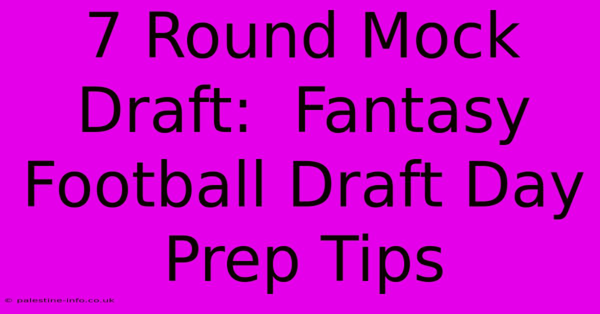 7 Round Mock Draft:  Fantasy Football Draft Day Prep Tips