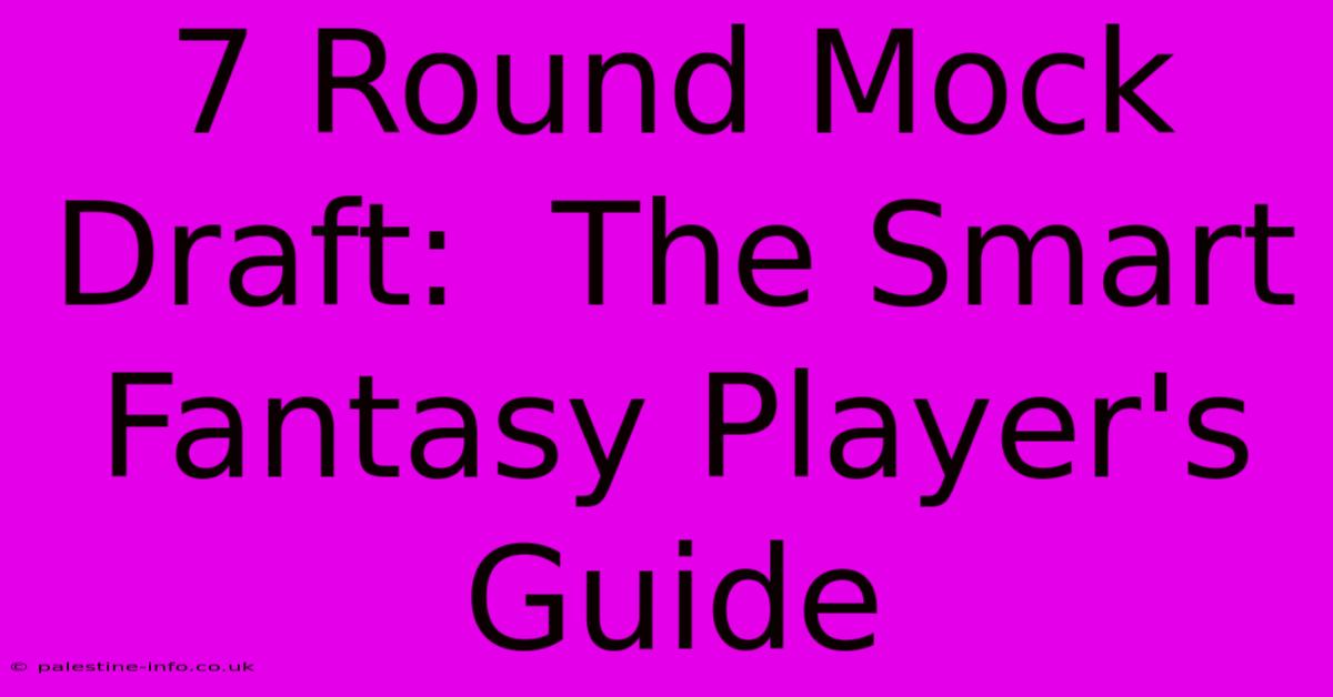 7 Round Mock Draft:  The Smart Fantasy Player's Guide