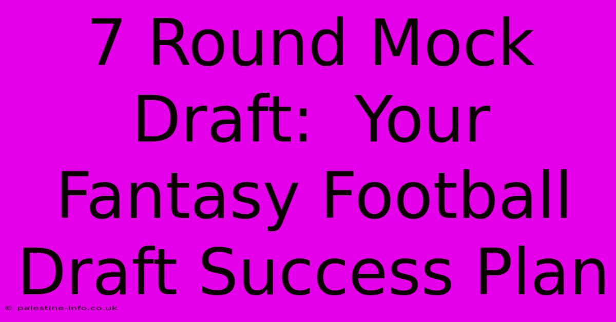 7 Round Mock Draft:  Your Fantasy Football Draft Success Plan