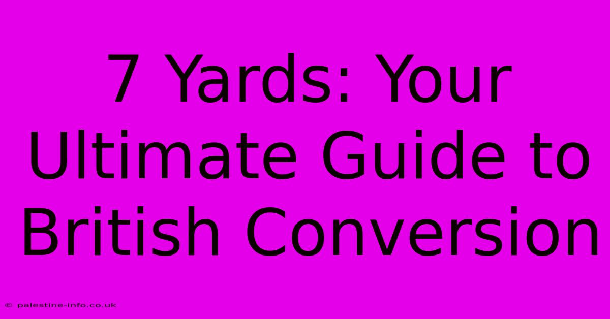 7 Yards: Your Ultimate Guide To British Conversion