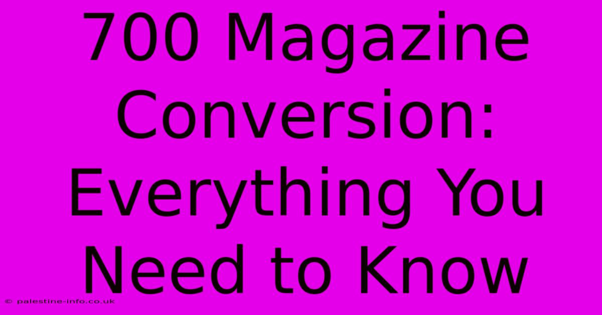 700 Magazine Conversion:  Everything You Need To Know