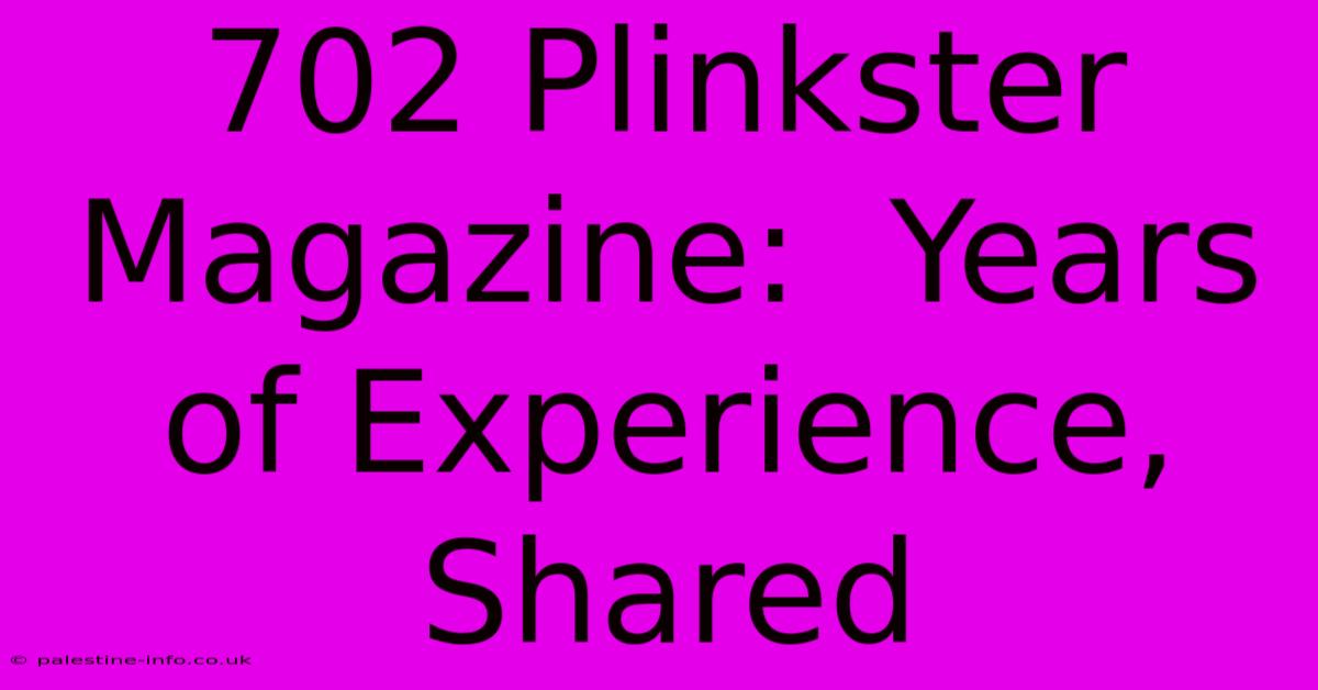 702 Plinkster Magazine:  Years Of Experience, Shared