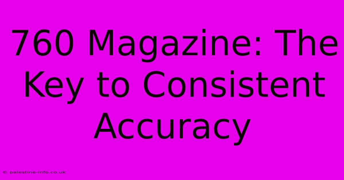 760 Magazine: The Key To Consistent Accuracy