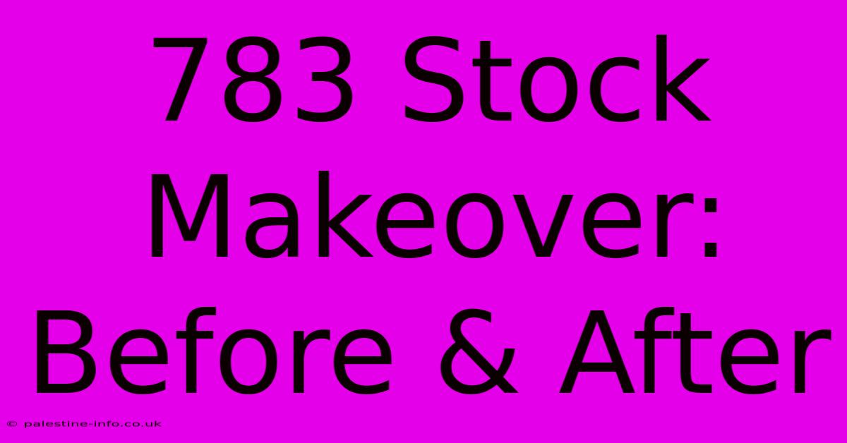 783 Stock Makeover: Before & After