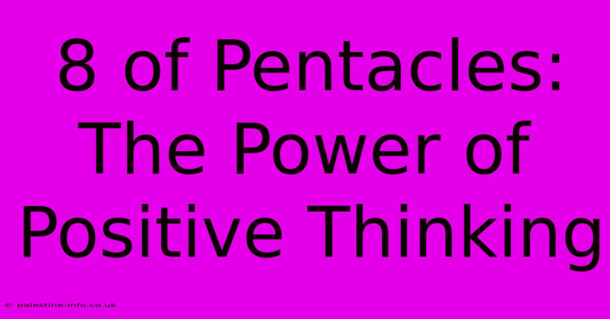 8 Of Pentacles:  The Power Of Positive Thinking