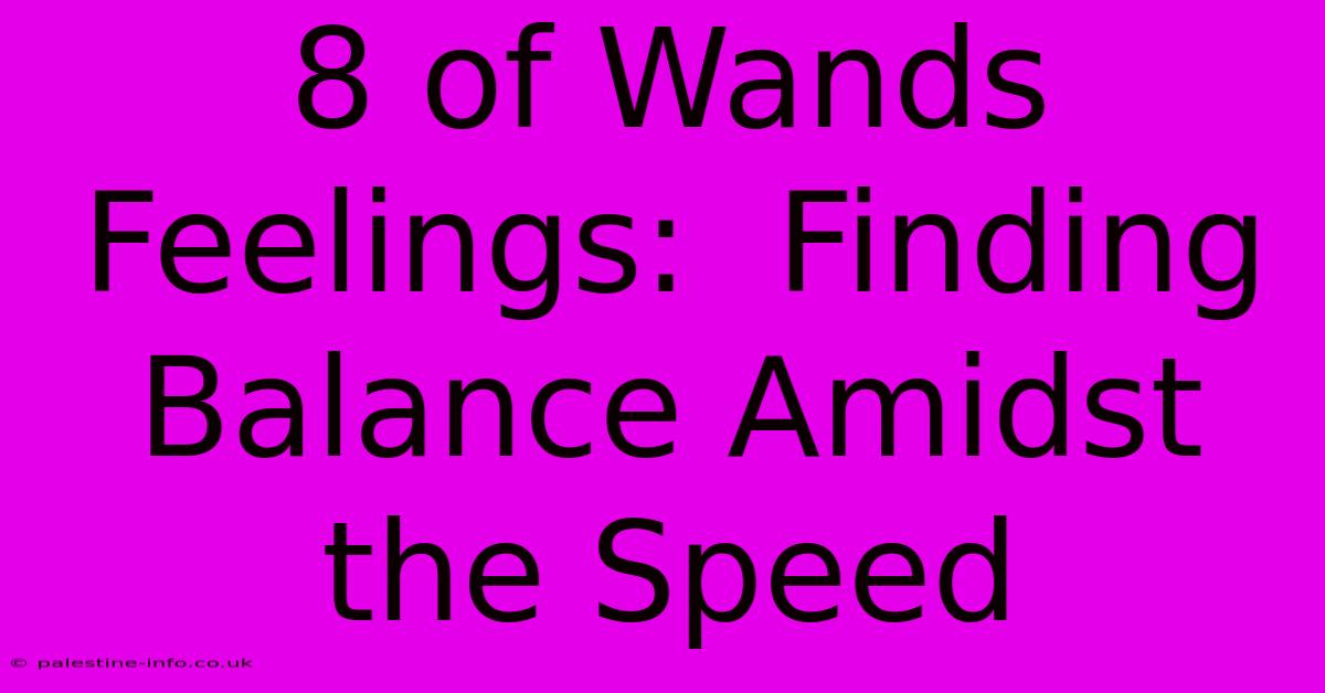 8 Of Wands Feelings:  Finding Balance Amidst The Speed