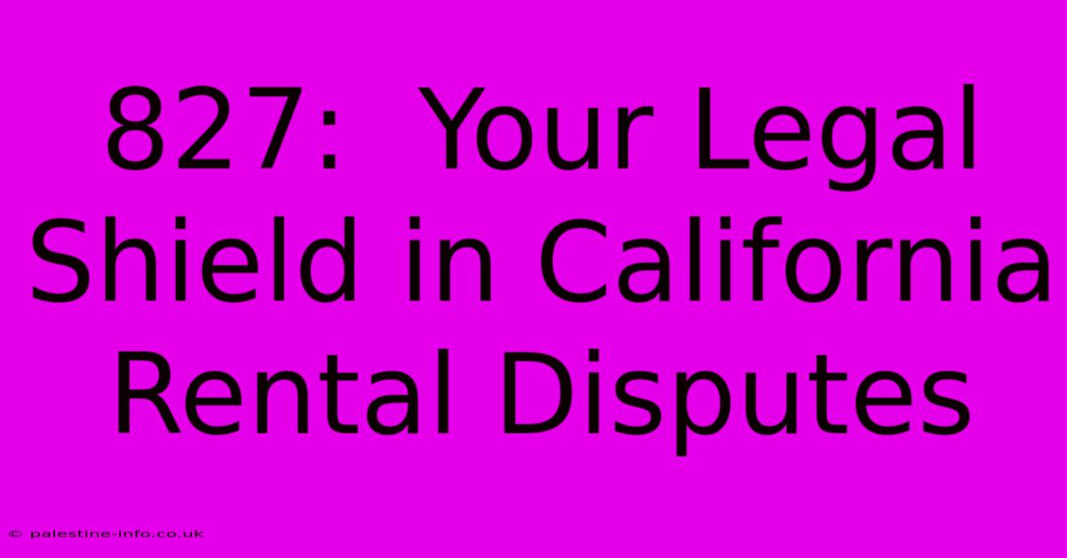 827:  Your Legal Shield In California Rental Disputes