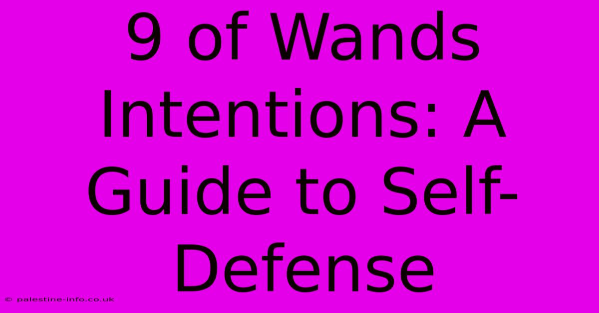 9 Of Wands Intentions: A Guide To Self-Defense