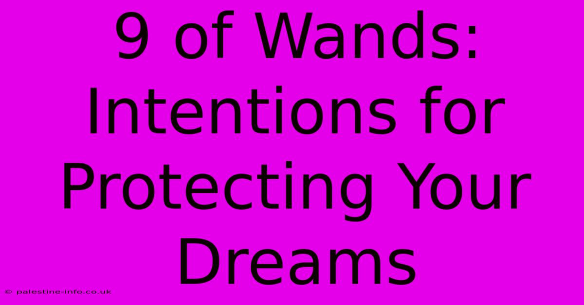 9 Of Wands:  Intentions For Protecting Your Dreams