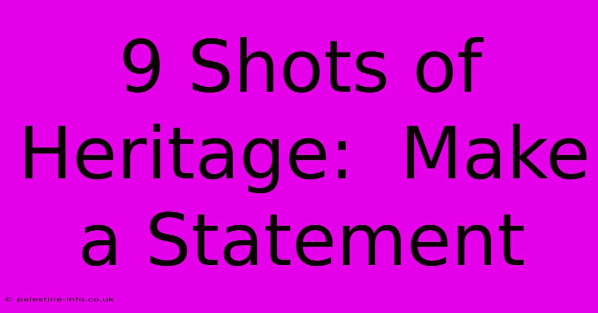 9 Shots Of Heritage:  Make A Statement