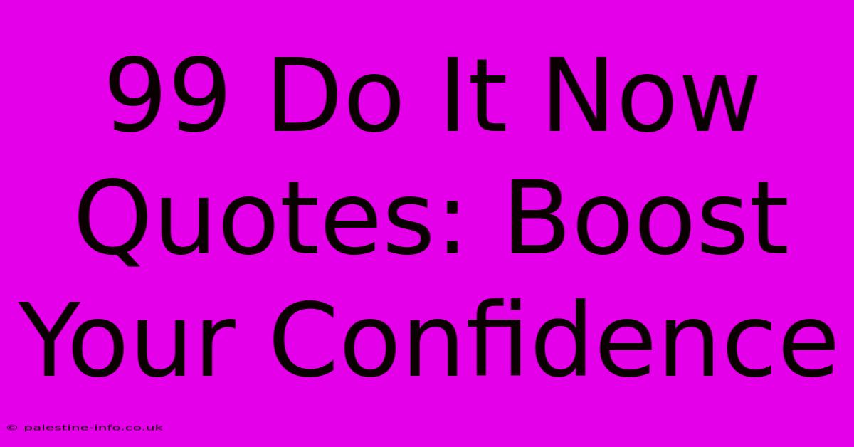 99 Do It Now Quotes: Boost Your Confidence