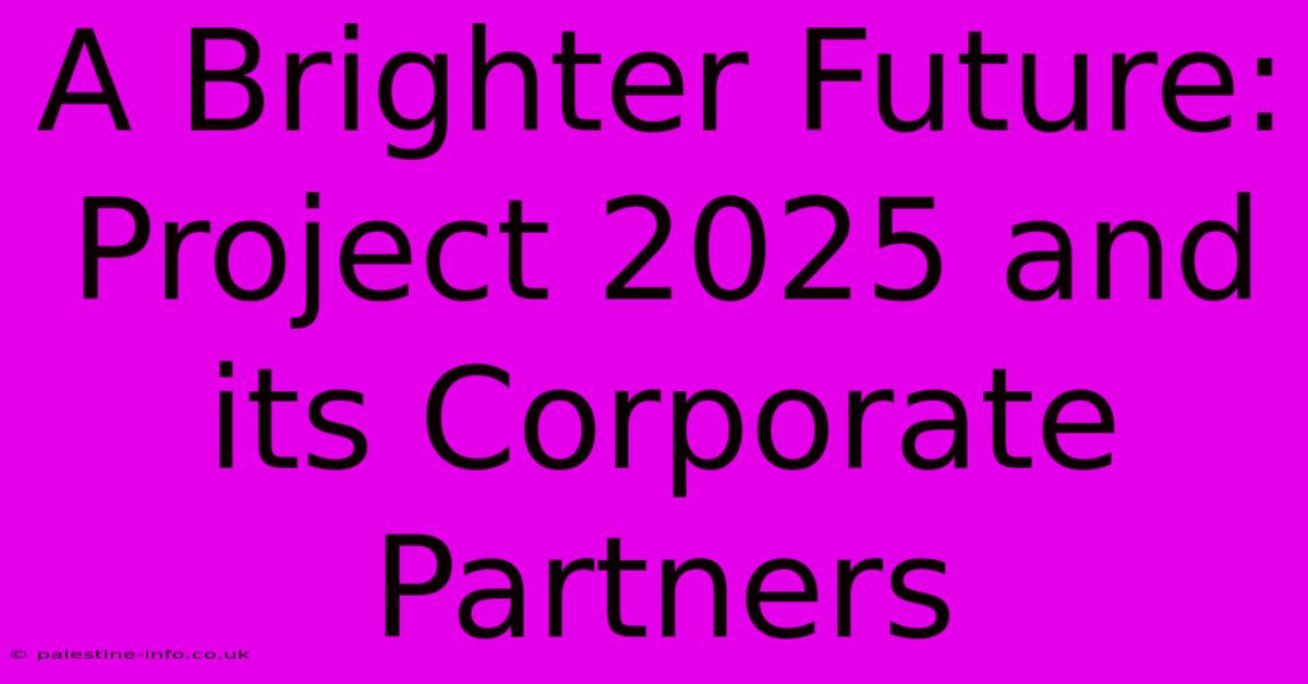 A Brighter Future: Project 2025 And Its Corporate Partners