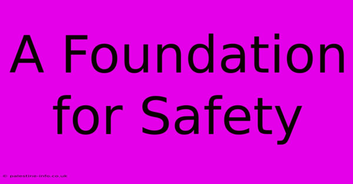 A Foundation For Safety