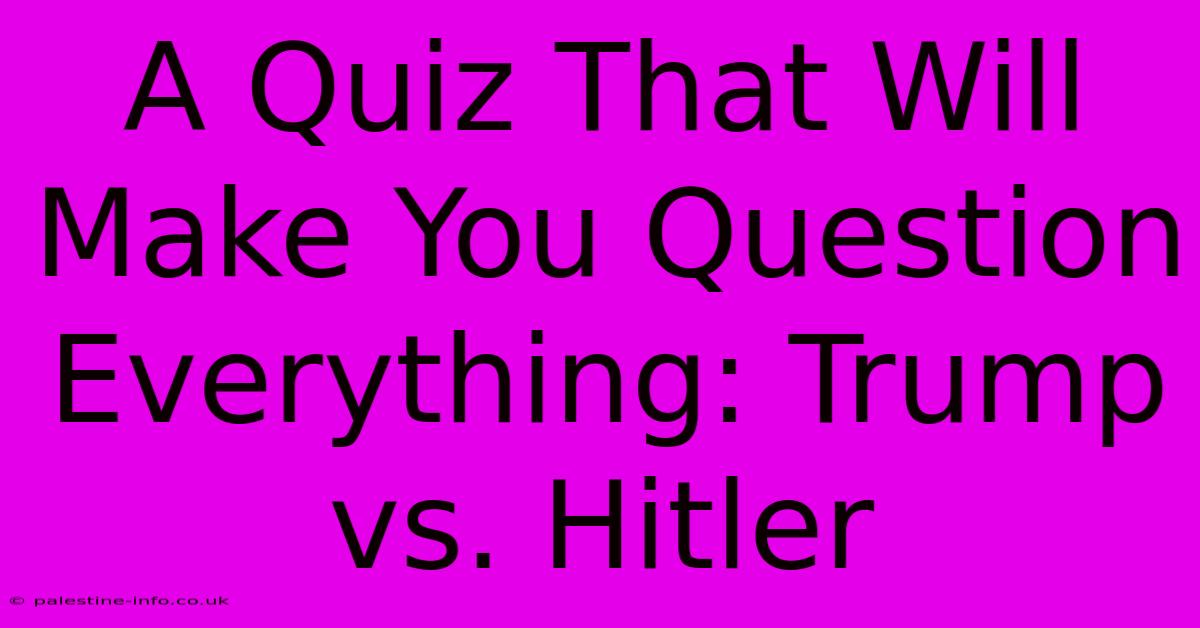 A Quiz That Will Make You Question Everything: Trump Vs. Hitler