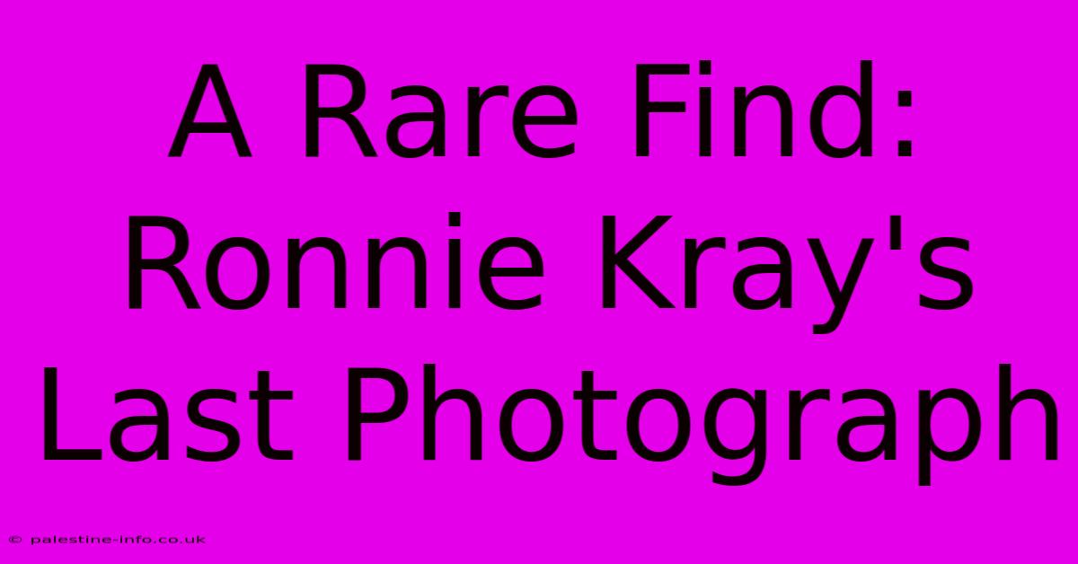 A Rare Find: Ronnie Kray's Last Photograph