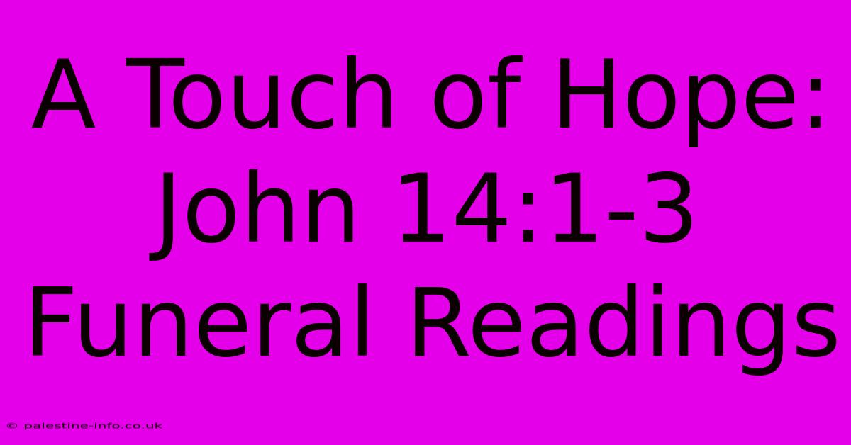 A Touch Of Hope: John 14:1-3 Funeral Readings